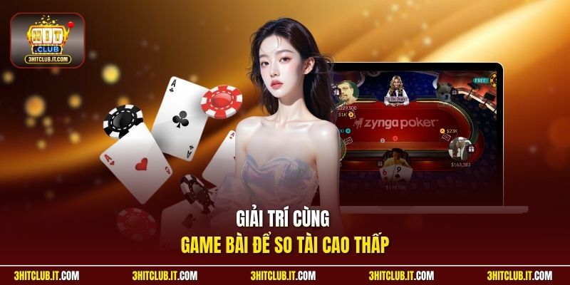 Giải trí cùng game bài để so tài cao thấp