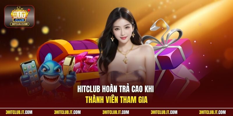 Hitclub hoàn trả cao khi thành viên tham gia