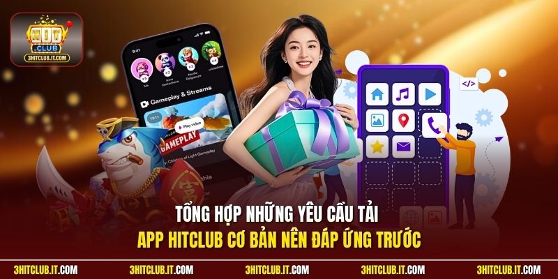 Tổng hợp những yêu cầu tải app Hitclub cơ bản nên đáp ứng trước